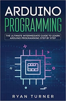 کتاب Arduino Programming: The Ultimate Intermediate Guide to Learn Arduino Programming Step by Step