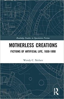 کتاب Motherless Creations: Fictions of Artificial Life, 1650-1890 (Routledge Studies in Speculative Fiction)