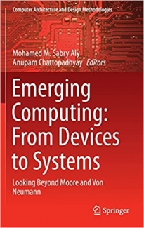 کتاب Emerging Computing: From Devices to Systems: Looking Beyond Moore and Von Neumann (Computer Architecture and Design Methodologies)