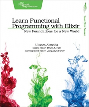 کتاب Learn Functional Programming with Elixir: New Foundations for a New World (The Pragmatic Programmers) 1st Edition