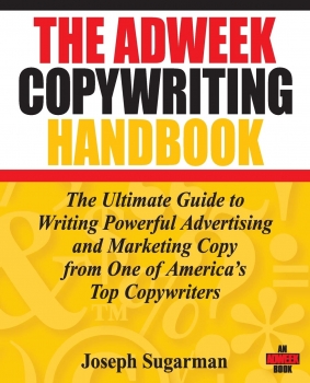 The Adweek Copywriting Handbook: The Ultimate Guide to Writing Powerful Advertising and Marketing Copy from One of America's Top Copywriters 