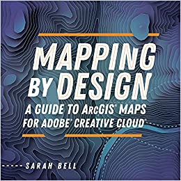 کتاب Mapping by Design: A Guide to ArcGIS Maps for Adobe Creative Cloud