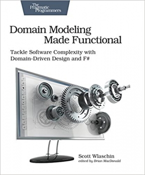 کتاب Domain Modeling Made Functional: Tackle Software Complexity with Domain-Driven Design and F# 1st Edition