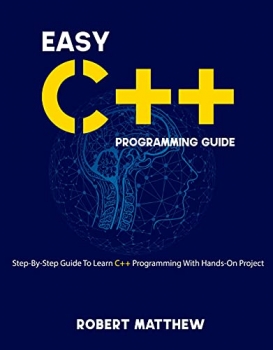 کتاب Easy C++ Programming Guide: Step-By-Step Guide To Learn C++ Programming With Hands-On Project (Programming Bucket)