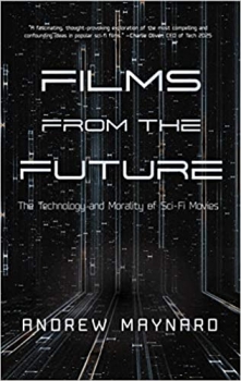کتاب Films from the Future: The Technology and Morality of Sci-Fi Movies (For Fans of ColdFusion Presents New Thinking) (Analyzing the Future)