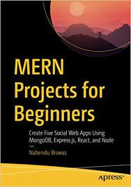 خرید اینترنتی کتاب MERN Projects for Beginners: Create Five Social Web Apps Using MongoDB, Express.js, React, and Node اثر Nabendu Biswas