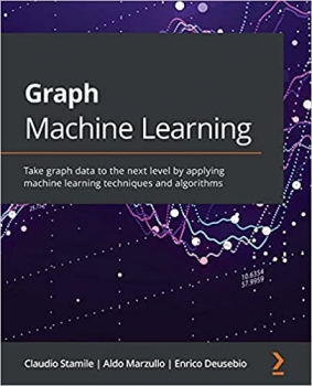 جلد سخت سیاه و سفید_کتاب Graph Machine Learning: Take graph data to the next level by applying machine learning techniques and algorithms 1st Edition