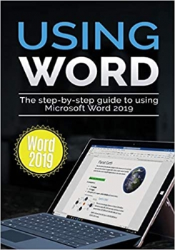 کتاب Using Word 2019: The Step-by-step Guide to Using Microsoft Word 2019 (1) (Using Microsoft Office)