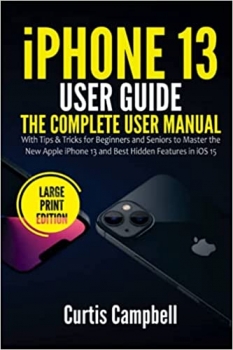 کتابiPhone 13 User Guide: The Complete User Manual with Tips & Tricks for Beginners and Seniors