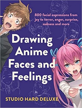 کتاب Drawing Anime Faces and Feelings: 800 facial expressions from joy to terror, anger, surprise, sadness and more 
