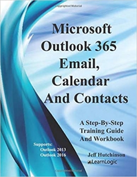 کتاب Microsoft Outlook 365 - Email, Calendar And Contacts: Supports Outlook 2013 and 2016