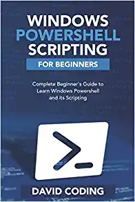 کتاب Windows PowerShell and Scripting for Beginners: Complete Beginners Guide to learn Windows PowerShell and its Scripting