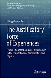 کتاب The Justificatory Force of Experiences: From a Phenomenological Epistemology to the Foundations of Mathematics and Physics (Synthese Library, 459)