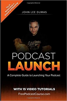 کتاب Podcast Launch: A complete guide to launching your Podcast with 15 Video Tutorials!: How to create, launch, grow & monetize a Podcast 