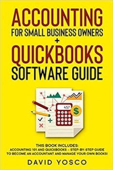 کتاب Accounting for Small Business Owners + Quickbooks Software Guide: This book includes: Accounting 101 and Quickbooks – Step-by-Step Guide to Become an Accountant and Manage Your Own Books!
