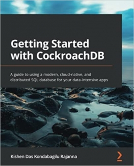 کتاب Getting Started with CockroachDB: A guide to using a modern, cloud-native, and distributed SQL database for your data-intensive apps