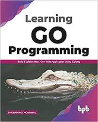 خرید اینترنتی کتاب Learning Go Programming: Build Scalable Next-Gen Web Application using Golang اثر Shubhangi Agarwal