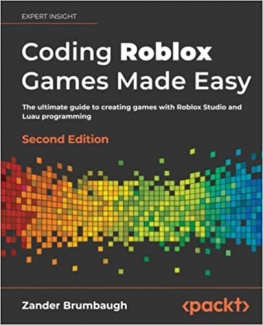 کتاب Coding Roblox Games Made Easy: The ultimate guide to creating games with Roblox Studio and Luau programming, 2nd Edition