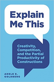 کتاب Explain Me This: Creativity, Competition, and the Partial Productivity of Constructions