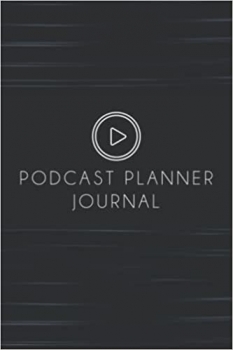 کتاب Podcast Planner Journal: Organize and Plan Your Podcast Episodes, Planning the Perfect Podcast, Podcast Journal Notebook for Podcasters Creators and Storytellers.