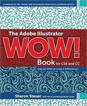  کتاب The Adobe Illustrator Wow! Book for CS6 and CC: Hundreds of Tips, Tricks, and Techniques from Top Illustrator Artists