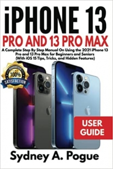 جلد معمولی رنگی_کتاب iPhone 13 Pro and Pro Max User Guide: A Complete Step By Step Manual On Using the 2021 iPhone 13 Pro and 13 Pro Max for Beginners and Seniors (With iOS 15 Tips, Tricks, and Hidden Features)