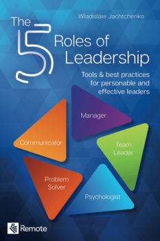 The 5 Roles of Leadership: Tools & best practices for personable and effective leaders 