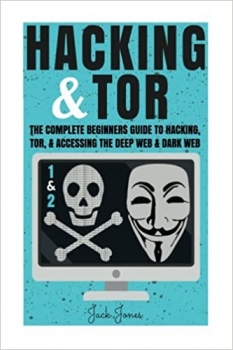 کتاب Hacking & Tor: The Complete Beginners Guide To Hacking, Tor, & Accessing The Deep Web & Dark Web (Hacking, How to Hack, Penetration Testing, Computer ... Internet Privacy, Darknet, Bitcoin)