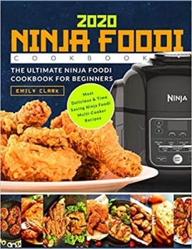 کتاب Ninja Foodi Cookbook 2020: The Ultimate Ninja Foodi Cookbook For Beginners | Most Delicious & Time Saving Multi-Cooker Recipes 