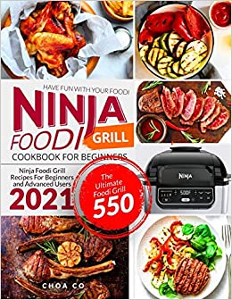 کتاب Ninja Foodi Grill Cookbook for Beginners: Ninja Foodi Grill Recipes For Beginners and Advanced Users 2021| The Ultimate Foodi Grill 550 | Have Fun With Your Foodi