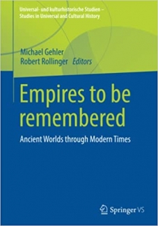 کتاب Empires to be remembered: Ancient Worlds through Modern Times (Universal- und kulturhistorische Studien. Studies in Universal and Cultural History)