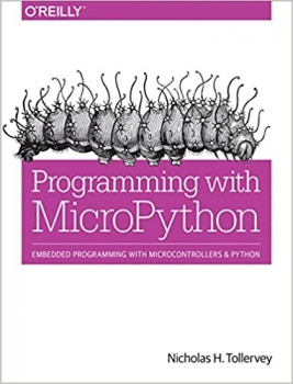 کتاب Programming with MicroPython: Embedded Programming with Microcontrollers and Python 1st Edition, Kindle Edition