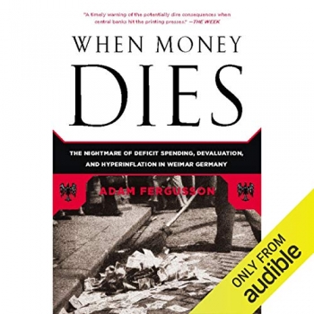 کتاب When Money Dies: The Nightmare of Deficit Spending, Devaluation, and Hyperinflation in Weimar, Germany 