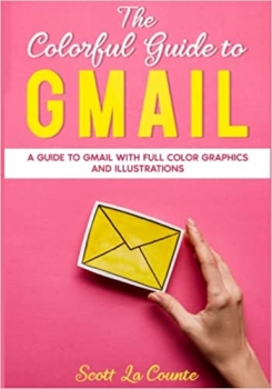 کتاب The Colorful Guide to Gmail: A Guide to Gmail With Full Color Graphics and Illustrations (Colorful Guides)