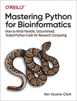 کتاب Mastering Python for Bioinformatics: How to Write Flexible, Documented, Tested Python Code for Research Computing 1st Edition