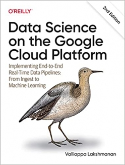 کتاب Data Science on the Google Cloud Platform: Implementing End-to-End Real-Time Data Pipelines: From Ingest to Machine Learning