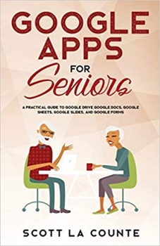 کتاب Google Apps for Seniors: A Practical Guide to Google Drive Google Docs, Google Sheets, Google Slides, and Google Forms (Tech for Seniors) 