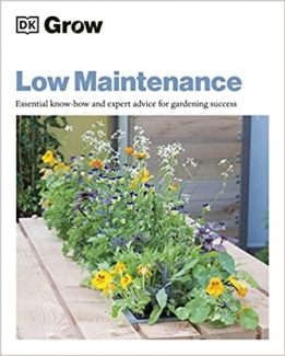 کتاب Grow Low Maintenance: Essential Know-how and Expert Advice for Gardening Success