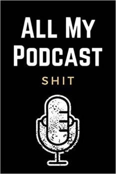 کتاب All My Podcast Shit: Funny Podcast Log Book Planner, Hosting Notebook & Podcasting Journal Logbook for Planning Perfect Podcasts - Gift for Podcasters, Hosts, Producers & Entrepreneurs Men & Women 