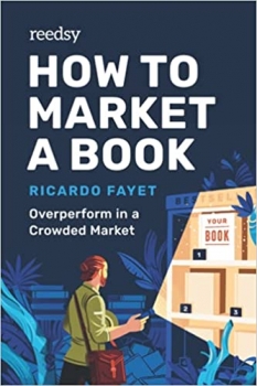 کتاب How to Market a Book: Overperform in a Crowded Market (Reedsy Marketing Guides)
