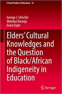 کتاب Elders’ Cultural Knowledges and the Question of Black/ African Indigeneity in Education (Critical Studies of Education, 16)