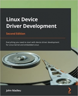 کتاب Linux Device Driver Development: Everything you need to start with device driver development for Linux kernel and embedded Linux, 2nd Edition
