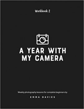 کتاب A Year With My Camera, Book 2: The ultimate photography workshop for complete beginners (Volume 2)