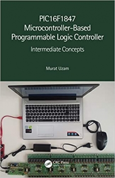 کتاب PIC16F1847 Microcontroller-Based Programmable Logic Controller: Intermediate Concepts