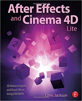  کتاب After Effects and Cinema 4D Lite: 3D Motion Graphics and Visual Effects Using CINEWARE