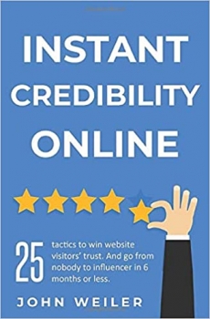 کتاب Instant Credibility Online: 25 tactics to win website visitors' trust. And go from nobody to influencer in 6 months or less. (Digital Marketing Success) 
