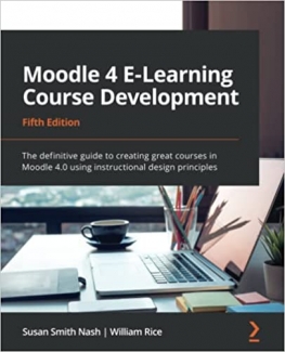 کتاب Moodle 4 E-Learning Course Development: The definitive guide to creating great courses in Moodle 4.0 using instructional design principles, 5th Edition