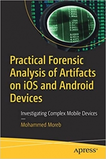 کتاب Practical Forensic Analysis of Artifacts on iOS and Android Devices: Investigating Complex Mobile Devices