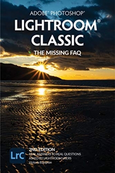  کتاب Adobe Photoshop Lightroom Classic - The Missing FAQ (2nd Edition): Real Answers to Real Questions Asked by Lightroom Users