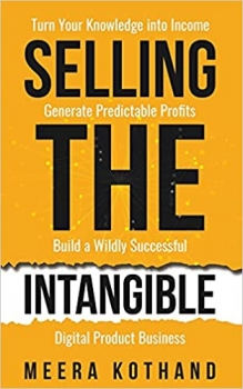 کتاب Selling The Intangible: Turn Your Knowledge into Income. Generate Predictable Profits. Build a Wildly Successful Digital Product Business.